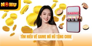Game Nổ Hũ Tặng Code – Cơ Hội Nhận Tiền Thưởng Lớn Tại Nohu
